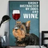 Easily Distracted By Dogs And Wine Yorkshire Terrier Dog Poster 3 Easily Distracted by Dogs and Wine Yorkshire Terrier Dog Poster