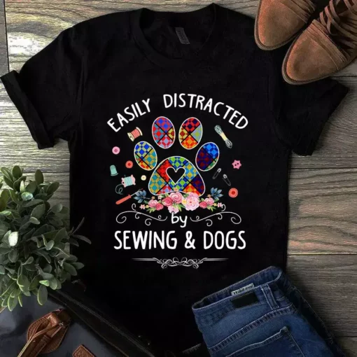 Easily Distracted By Sewing And Dogs Paw Sewing Quilting Tshirt