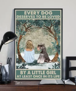 Every Dog Deserves To Be Loved By A Little Girl Miniature Schnauzer Dog Poster