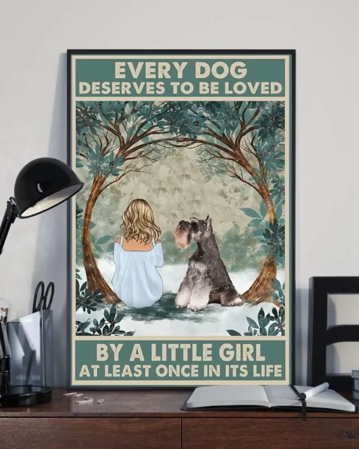 Every Dog Deserves To Be Loved By A Little Girl Miniature Schnauzer Dog Poster