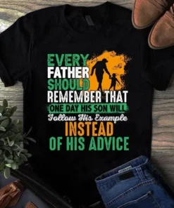 Every Father Should Remember That One Day His Son Will Follow Dad Gift Tshirt