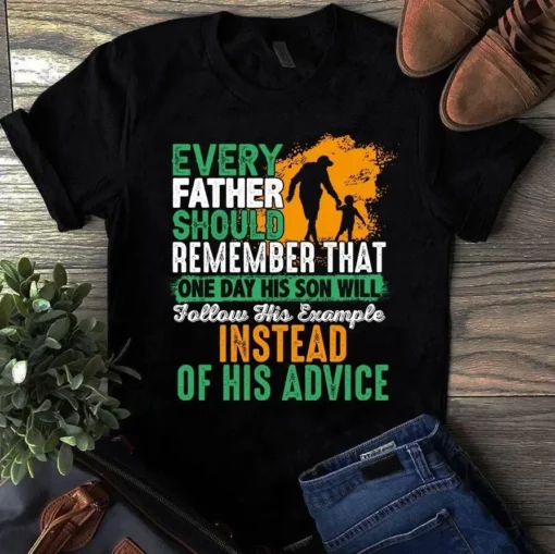 Every Father Should Remember That One Day His Son Will Follow Dad Gift Tshirt