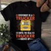 Everybody Is A Trucker Until The Real Trucker Shows Up Gift Tshirt 3 Everybody Is a Trucker Until the Real Trucker Shows Up gift tShirt