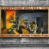 Everything Will Kill You So Choose Something Fun Firefighter Poster 2 Everything Will Kill You So Choose Something Fun Firefighter Poster