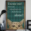 Excuse Me Were You Attempting to Use the Bathroom Alone Funny Cat Poster