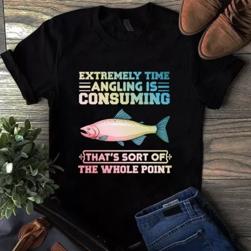Extremely Time Angling Is Consuming That's Sort Of The Whole Point Fishing Tshirt