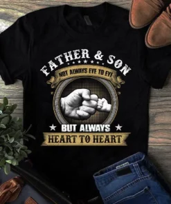 Father And Son Not Always Eye To Eye But Always Heart To Heart Dad Tshirt