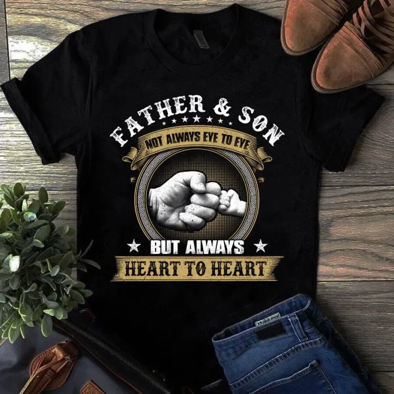 Father and Son Not Always Eye to Eye but Always Heart to Heart Dad Tshirt