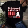 Fatherhood Requires Love Hot Dna Fathers Day Dad Gift Tshirt
