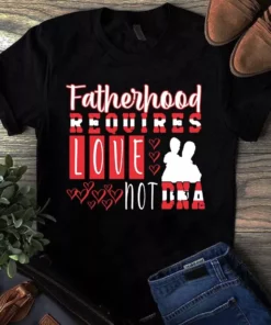 Fatherhood Requires Love Hot Dna Father's Day Dad Gift Tshirt