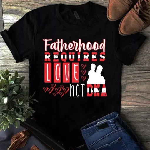 Fatherhood Requires Love Hot Dna Father's Day Dad Gift Tshirt