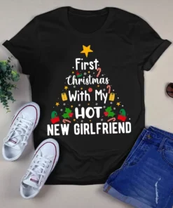 First Christmas With My Hot New Girlfriend Christmas Xmas Gift Tshirt