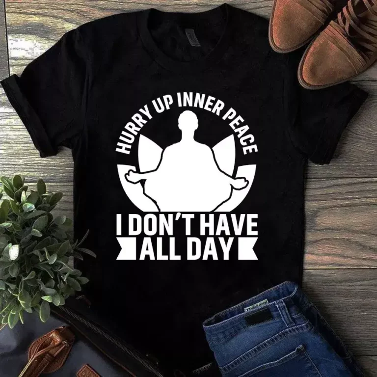 Hurry Up Inner Peace I Dont Have All Day Yoga Meditation Tshirt