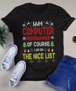I Am Computer Programmer Of Course I Am On The Nice List Christmas Xmas Tshirt