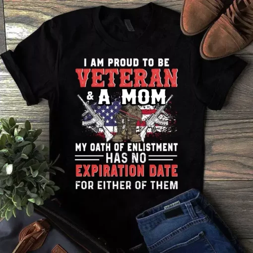 I Am Proud To Be Veteran And A Mom My Oath Of Enlistment Has No Expiration Tshirt