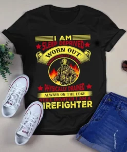 I Am Sleep Deprived Worn Out Emotionally Spent Firefighter Tshirt