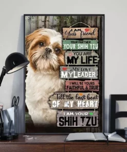 I Am Your Friend Your Partner Your Dog I Am Your Shih Tzu Poster