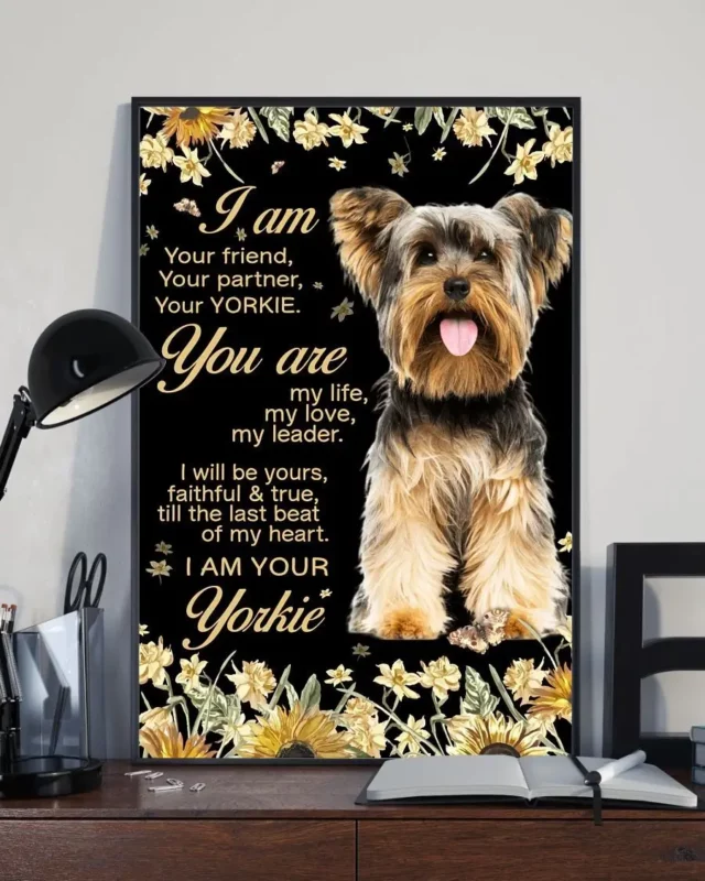 I Am Your Friend Your Partner Your Dog Yorkie Flower Poster