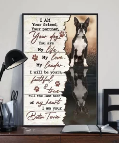 I Am Your Friend Your Partner Your Dog You Are My Life Boston Terrier Poster