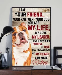 I Am Your Friend Your Partner Your Dog You Are My Life Bulldog Poster