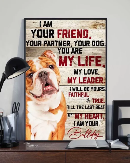 I Am Your Friend Your Partner Your Dog You Are My Life Bulldog Poster