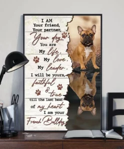 I Am Your Friend Your Partner Your Dog You Are My Life French Bulldog Poster
