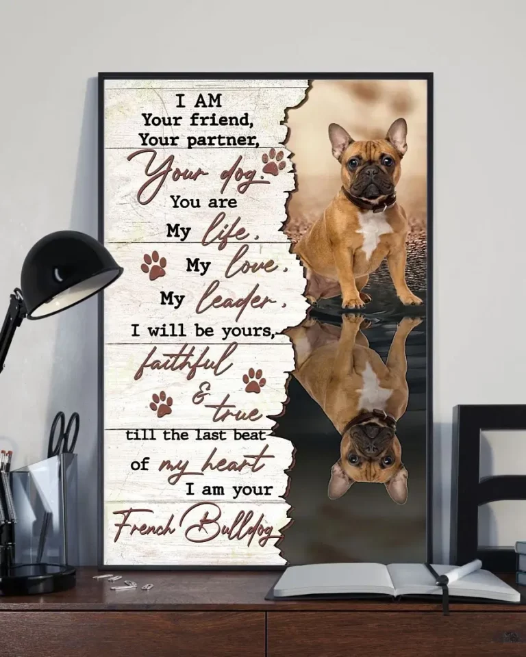 I Am Your Friend Your Partner Your Dog You Are My Life French Bulldog Poster