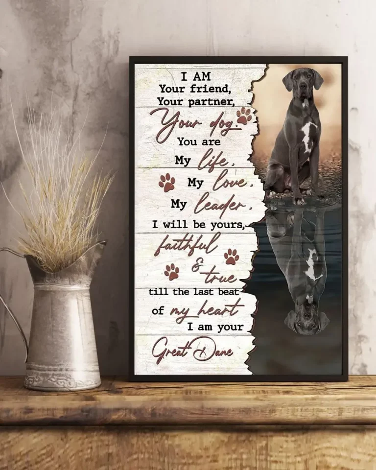 I Am Your Friend Your Partner Your Dog You Are My Life Great Dane Poster