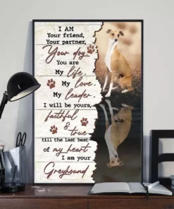 I Am Your Friend Your Partner Your Dog You Are My Life Greyhound Poster