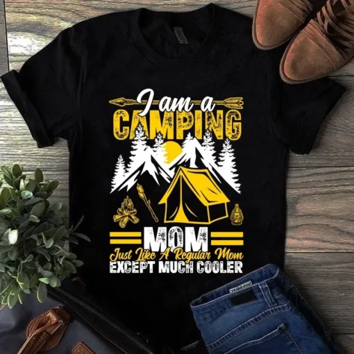 I Am A Camping Mom Just Like A Regular Mom Except Much Cooler Tshirt