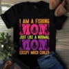 I Am A Fishing Mom Just Like A Normal Mom Except Much Cooler Tshirt 3 I Am a Fishing Mom Just Like a Normal Mom Except Much Cooler tShirt