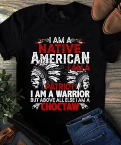 I Am A Native American I Am A Patriot I Am A Warrior I Am A Choctaw Tshirt