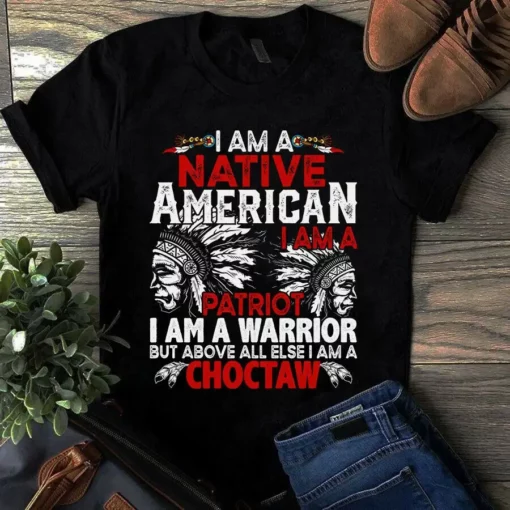I Am A Native American I Am A Patriot I Am A Warrior I Am A Choctaw Tshirt