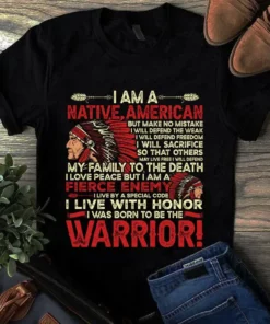 I Am A Native American I Live With Honor I Was Born To Be The Warrior Tshirt