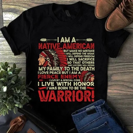 I Am A Native American I Live With Honor I Was Born To Be The Warrior Tshirt