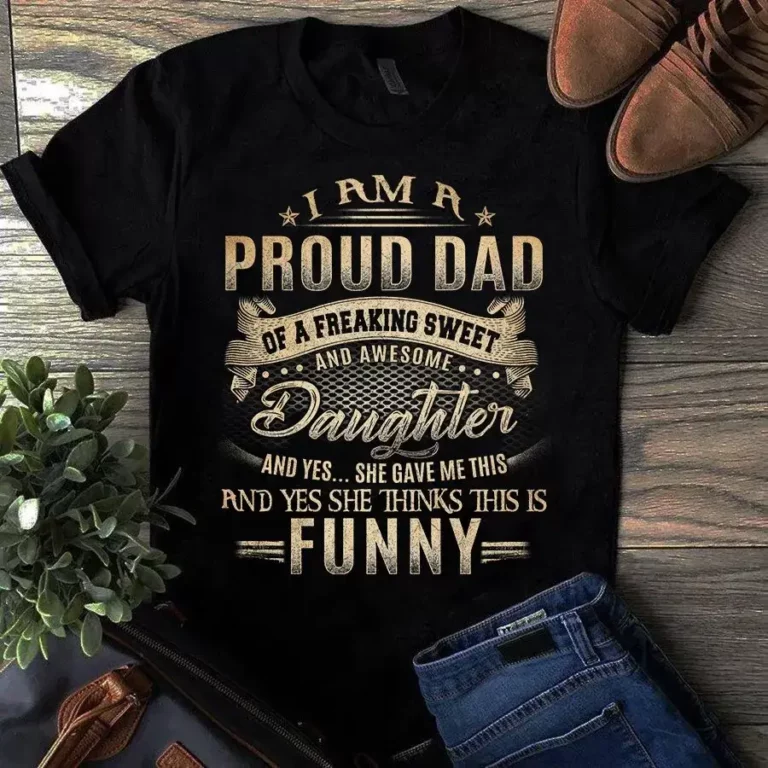 I Am a Proud Dad of a Freaking Sweet and Awesome Daughter Gift Tshirt