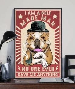 I Am A Self Made Man No One Ever Gave Me Anything Bulldog Dog Poster