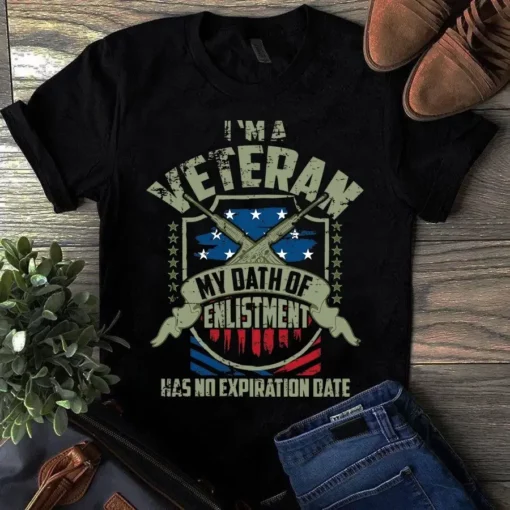I Am A Veteran My Oath Of Enlistment Has No Expiration Date Gift Tshirt