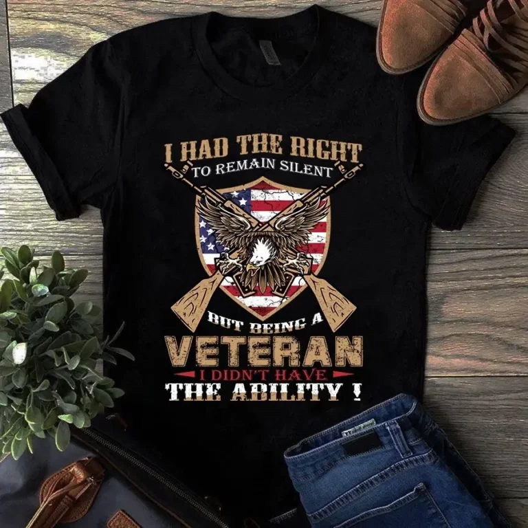 I Had the Right to Remain Silent but Being a Veteran I Didnt Have the Ability Tshirt