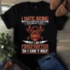 I Hate Being Sexy But I Am A Firefighter So I Can't Help Firefighter Gift Tshirt 2 I Hate Being Sexy but I Am a Firefighter So I Cant Help Firefighter Gift Tshirt