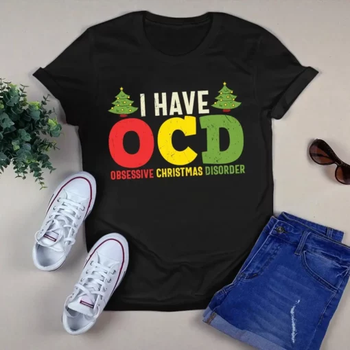 I Have Obsessive Christmas Disorder Ocd Xmas Gift Tshirt