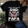 I Have Two Title Dad And Papa And I Rock Them Both Veteran Tshirt 2 I Have Two Title Dad and Papa and I Rock Them Both Veteran Tshirt