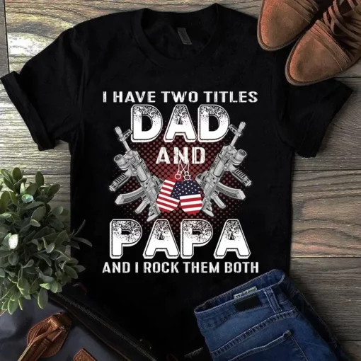 I Have Two Title Dad And Papa And I Rock Them Both Veteran Tshirt