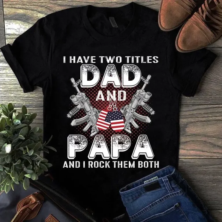 I Have Two Title Dad and Papa and I Rock Them Both Veteran Tshirt