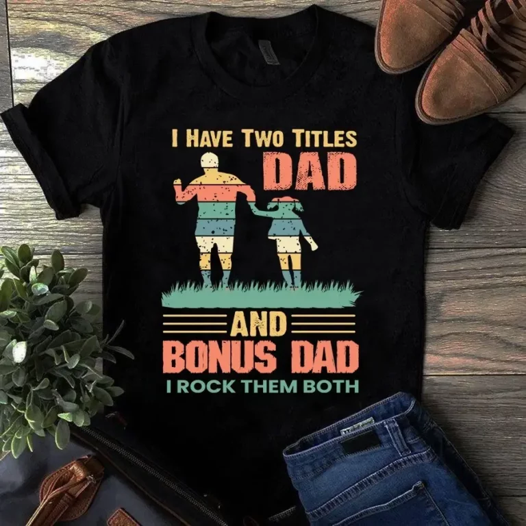 I Have Two Titles Dad and Bonus Dad I Rock Them Both Gift Tshirt