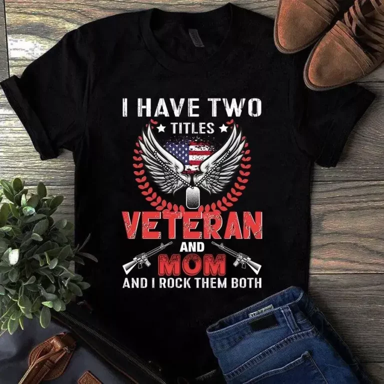 I Have Two Titles Veteran and Mom and I Rock Them Both Tshirt