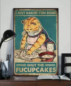 I Just Baked You Some Shut The Fucupcakes Kitchen Meow Cat Poster