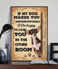 If My Dog Makes You Uncomfortable I'd Be Happy To Lock You Chihuahua Dog Poster