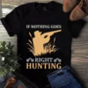 If Nothing Goes Right Hunting Tshirt 3 If Nothing Goes Right Hunting tShirt