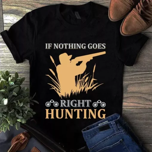 If Nothing Goes Right Hunting Tshirt
